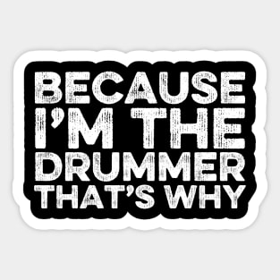 Because I'm The Drummer That's Why Sticker